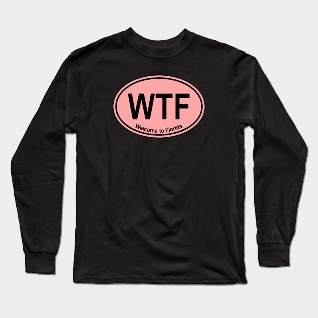 WTF - Welcome to Florida (PINK) Long Sleeve T-Shirt by skittlemypony